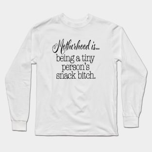 Motherhood Is Being A Tiny Person S Snack Bitch Funny Mom Life Momlife Funny Mom With Toddler Mom Mother Long Sleeve T-Shirt